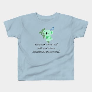 You haven’t been tired until you’ve been Autoimmune Disease tired. (Light Green Koala) Kids T-Shirt